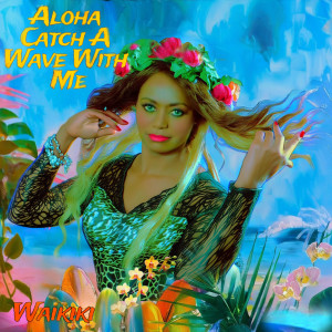 ดาวน์โหลดและฟังเพลง Aloha Catch A Wave With Me พร้อมเนื้อเพลงจาก Waikiki