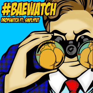 Listen to #BaeWatch (feat. Smplyput) (Explicit) song with lyrics from Dropswitch