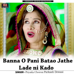 Listen to Banna O Pani Batao Jathe Lade ni Kado song with lyrics from Priyanka Chauhan