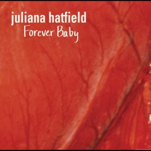 ดาวน์โหลดและฟังเพลง Forever Baby พร้อมเนื้อเพลงจาก Juliana Hatfield