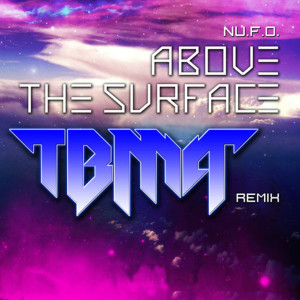 Listen to Above the Surface (Tbma Remix) [feat. Tbma] song with lyrics from NU.F.O.