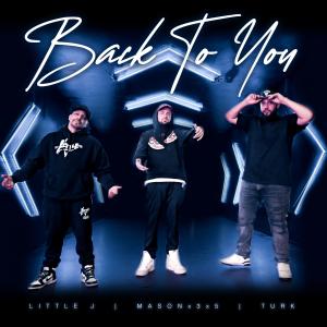 收聽Little J的BACK TO YOU (feat. Masonx3x5 & Turk)歌詞歌曲