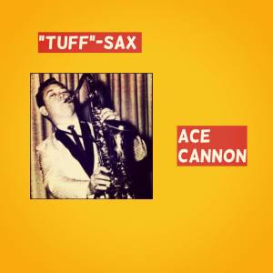 Ace Cannon的專輯"Tuff"-Sax