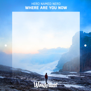 收聽Hero Named Nerd的Where Are You Now歌詞歌曲