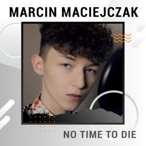收聽Marcin Maciejczak的No Time To Die (Digster Spotlight)歌詞歌曲