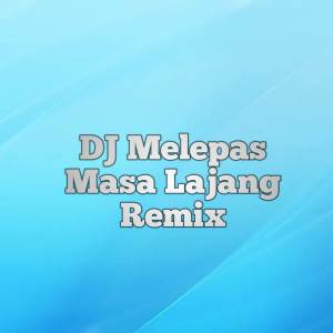 Album DJ Melepas Masa Lajang Remix from KhaziQ Music