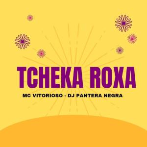 Listen to Tcheka Roxa (Explicit) song with lyrics from MC Vitorioso