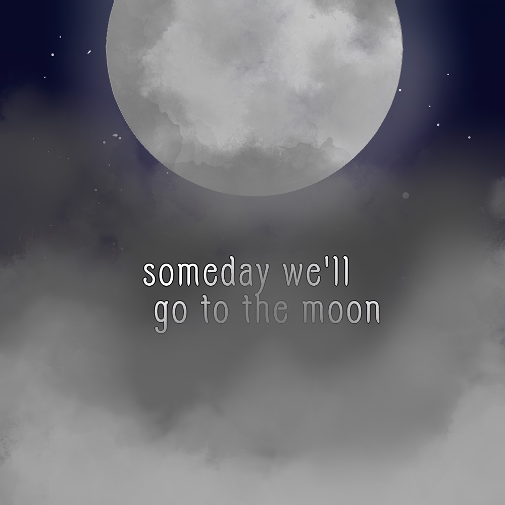 Someday We'll Go to the Moon