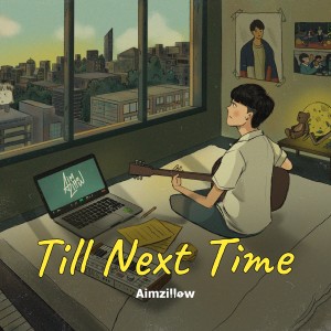 ดาวน์โหลดและฟังเพลง till next time (till next time) พร้อมเนื้อเพลงจาก Aimzillow