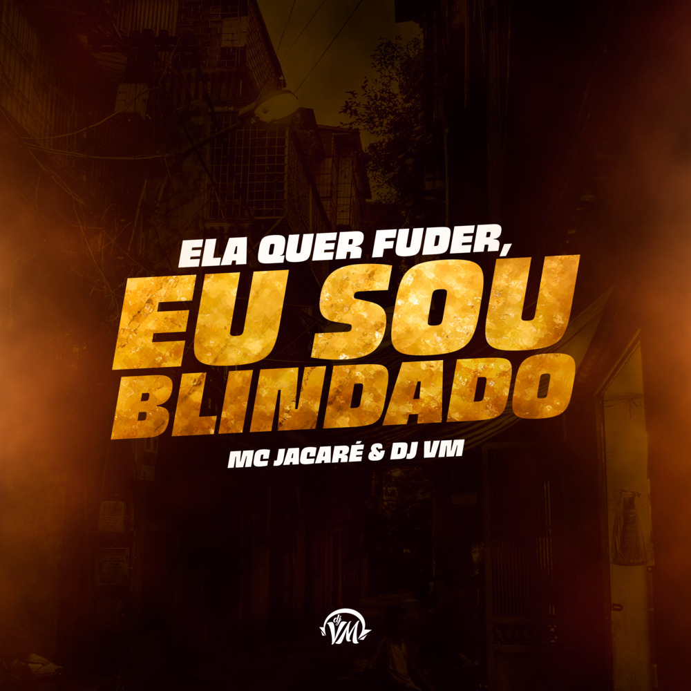 Ela Quer Fuder, Eu Sou Blindado (Explicit)