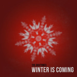 收聽The Boxtones的Winter Is Coming歌詞歌曲