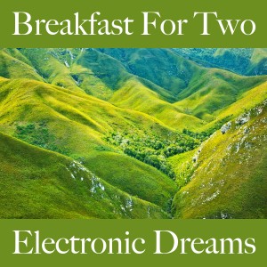 Album Breakfast For Two: Electronic Dreams - Die Besten Sounds Zum Entspannen oleh Tinto Verde