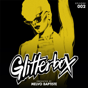 Glitterbox Radio的專輯Glitterbox Radio Episode 002 (presented by Melvo Baptiste)