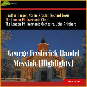 London Philharmonic Choir的專輯George Frederick Handel - Messiah (Highlights) (Album of 1963)