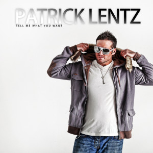Dengarkan lagu Tell Me What You Want nyanyian Patrick Lentz dengan lirik