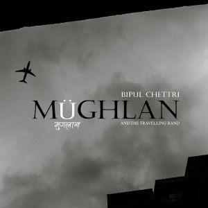 ดาวน์โหลดและฟังเพลง Mughlan พร้อมเนื้อเพลงจาก Bipul Chettri