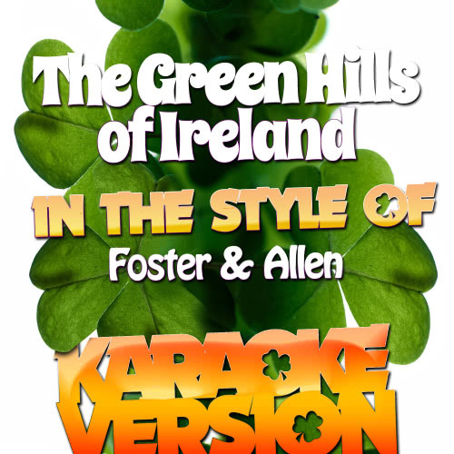 The Green Hills of Ireland (In the Style of Foster & Allen) [Karaoke Version] (Karaoke Version)