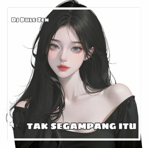 收听DJ Bule Zen的TAK SEGAMPANG ITU歌词歌曲