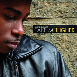 收聽Eddie Neblett的Take Me Higher歌詞歌曲