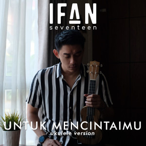 Listen to Untuk Mencintaimu song with lyrics from Ifan Seventeen