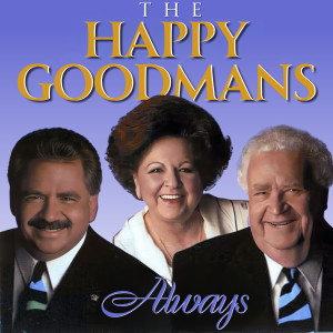 อัลบัม Always ศิลปิน The Happy Goodmans