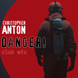 Listen to Danger! (Club Mix) song with lyrics from Christopher Anton