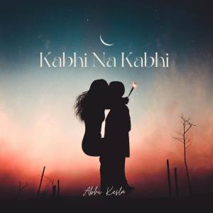 Listen to Kabhi Na Kabhi song with lyrics from Abhi Kesla