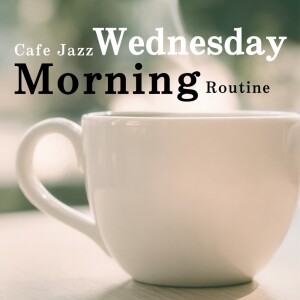 Album Cafe Jazz Wednesday Morning Routine from 