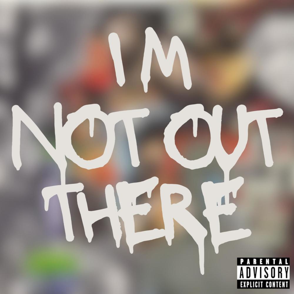 Im Not Out There (Explicit)