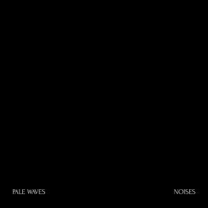 收聽Pale Waves的Noises歌詞歌曲