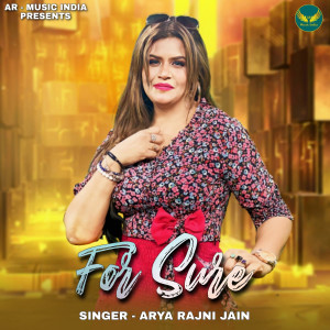 Listen to For Sure song with lyrics from Arya Rajni Jain