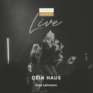 Feiert Jesus!的專輯Dein Haus (Feiert Jesus) (Live)