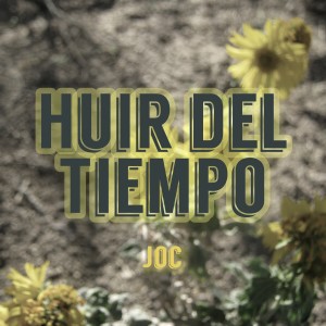 收聽JOC的Huir del Tiempo歌詞歌曲
