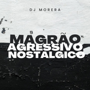 Album Magrão Agressivo Nostálgico (Explicit) from Dj Morera