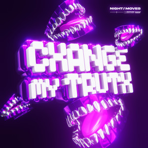 NIGHT / MOVES的專輯Change My Truth