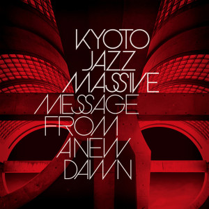 อัลบัม Message From A New Dawn ศิลปิน Kyoto Jazz Massive