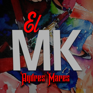 Listen to El Mk song with lyrics from Andres Mares