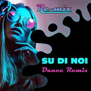 收聽RE-MIX的Su di noi (Dance Remix Instrumental)歌詞歌曲