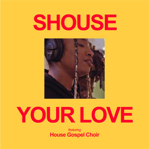SHOUSE的專輯Your Love (feat. House Gospel Choir)