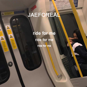 JAEFOREAL的專輯RIDE FOR ME