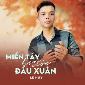 Listen to Miền Tây Hẹn Ước Đầu Xuân song with lyrics from Le Huy