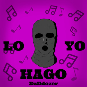 Dengarkan lagu Lo Hago Yo nyanyian Bulldozer dengan lirik