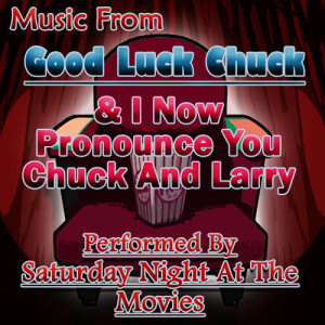 Music From: Good Luck Chuck & I Now Pronounce You Chuck And Larry