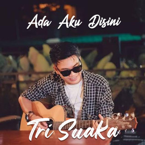 收听Tri Suaka的Ada Aku Disini歌词歌曲