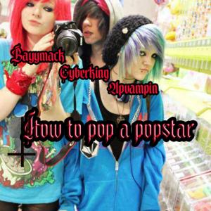 收聽Cyberking的How to POP a popstar (feat. Bayymack & UpVampin)歌詞歌曲