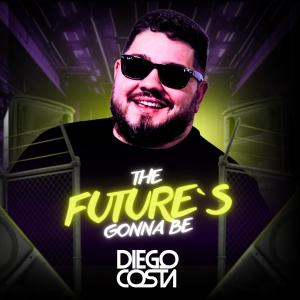 Dj Diego Costa的專輯The Future’s Gonna Be