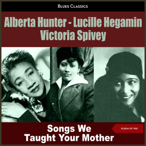 Songs We Taught Your Mother dari Alberta Hunter