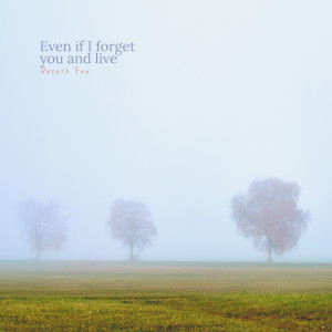 Album Even If I Forget You and Live oleh Desert Fox