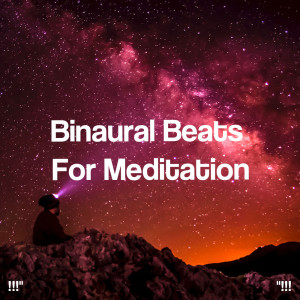 !!!" Binaural Beats For Meditation "!!!