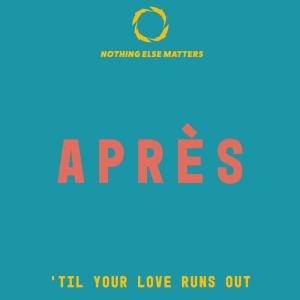 ดาวน์โหลดและฟังเพลง 'Til Your Love Runs Out พร้อมเนื้อเพลงจาก Apres